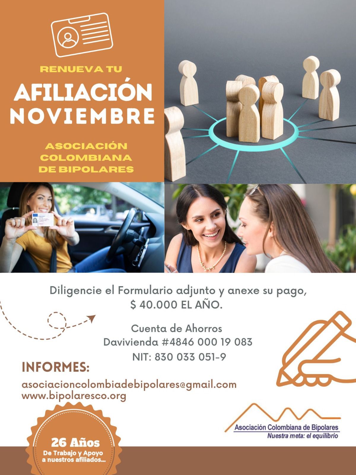 Afiliación o renovación del mes de noviembre, 2024. Diligencie el formulario adjunto y anexe su pago. Cuarenta mil pesos el año. Realizar pago en la cuenta de ahorros Banco Davivienda, número 484600019083, a nombre de la Asociación Colombiana de Bipolares, Nit número 830033051-9. 
Informes en el correo electrónico: asociacioncolombiadebipolares@gmail.com