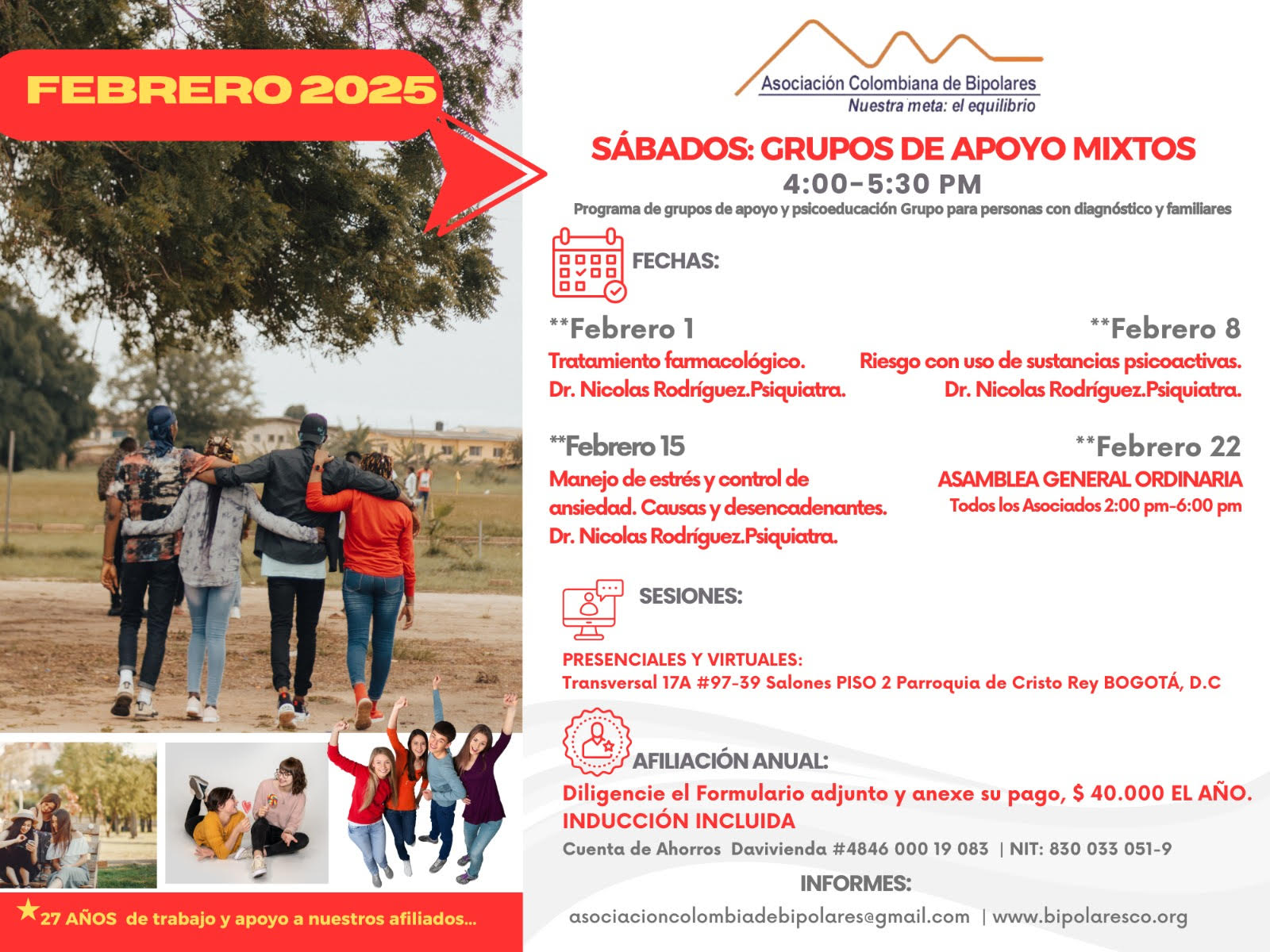 Sesión del programa de grupos de apoyo y psicoeducación, grupo para personas con diagnóstico y sus familiares, los días sábados de cuatro a cinco y treinta de la tarde, con el doctor Nicolás Rodríguez, psiquiatra. Presencial y vía Zoom.

Sesiones presenciales en la Transversal 17A, número 97-39. Salones piso dos, parroquia Cristo Rey, Bogotá, D.C.
Sesiones virtuales vía Zoom.

Costos del mes: 
Diez mil pesos una sesión, afiliados
Quince mil pesos una sesión, no afiliados

Diligencie el formulario adjunto. 
Realizar pago en la cuenta de ahorros Banco Davivienda, número 484600019083, a nombre de la Asociación Colombiana de Bipolares, Nit número 830033051-9. 

Informes en el correo electrónico: asociacioncolombiadebipolares@gmail.com.