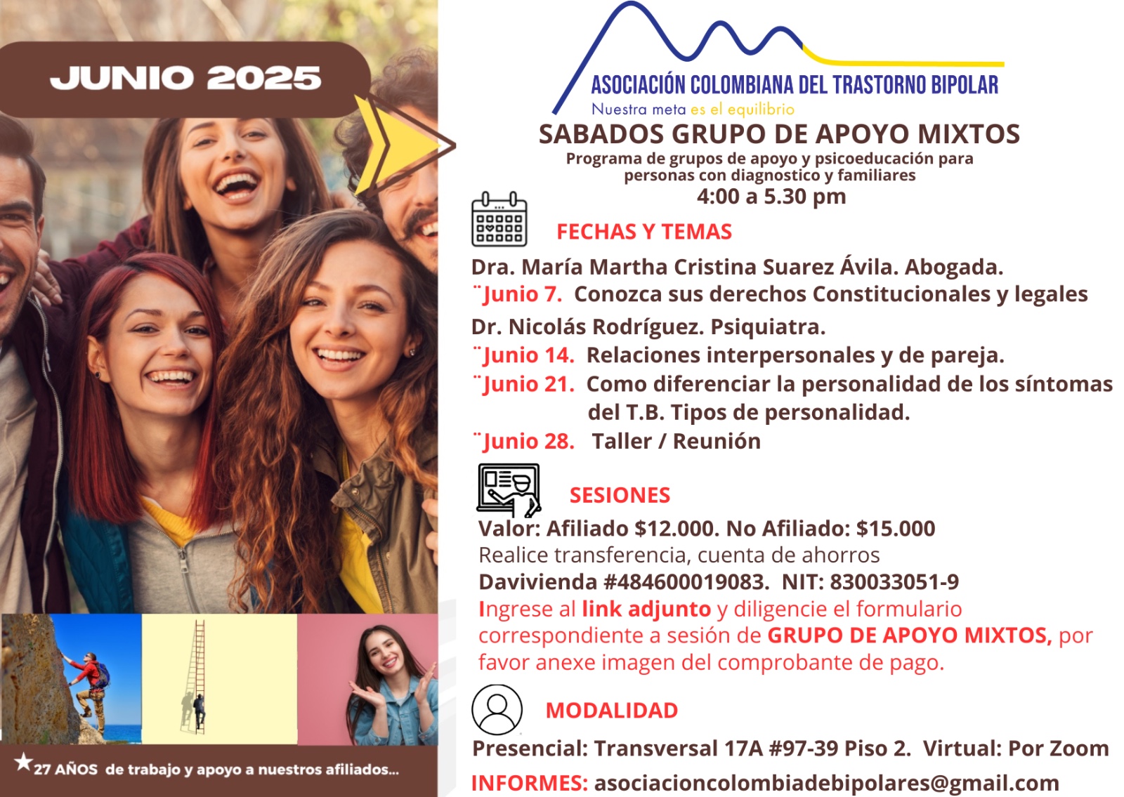 Sesión del programa de grupos de apoyo y psicoeducación, grupo para personas con diagnóstico y sus familiares, los días sábados de cuatro a cinco y treinta de la tarde, con el doctor Nicolás Rodríguez, psiquiatra. Presencial y vía Zoom.

Sesiones presenciales en la Transversal 17A, número 97-39. Salones piso dos, parroquia Cristo Rey, Bogotá, D.C.
Sesiones virtuales vía Zoom.

Costos del mes: 
Doce mil pesos una sesión, afiliados
Quince mil pesos una sesión, no afiliados

Diligencie el formulario adjunto. 
Realizar pago en la cuenta de ahorros Banco Davivienda, número 484600019083, a nombre de la Asociación Colombiana del Trastorno Bipolar, Nit número 830033051-9. 

Informes en el correo electrónico: asociacioncolombiadebipolares@gmail.com.